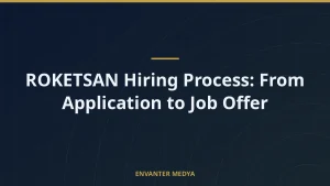 ROKETSAN Hiring Process: From Application to Job Offer