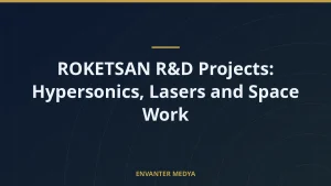 ROKETSAN R&D Projects: Hypersonics, Lasers and Space Work