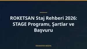 ROKETSAN Staj Rehberi 2026: STAGE Programı, Şartlar ve Başvuru