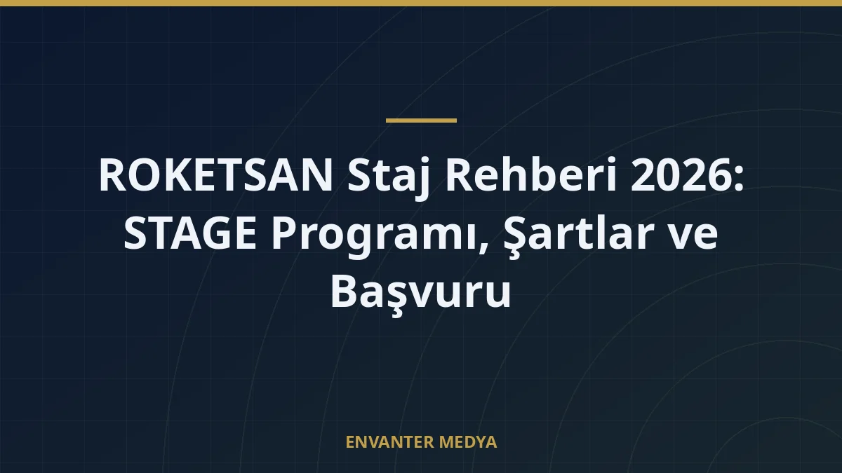 ROKETSAN Staj Rehberi 2026: STAGE Programı, Şartlar ve Başvuru 1 ROKETSAN Staj Rehberi 2026: STAGE Programı, Şartlar ve Başvuru