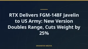 RTX Delivers FGM-148F Javelin to US Army: New Version Doubles Range, Cuts Weight by 25%