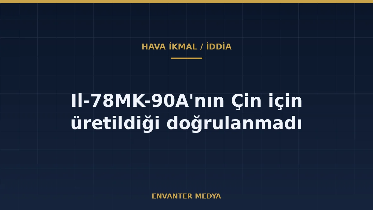 Rusya'nın Çin İçin Il-78MK-90A Tanker Ürettiği İddiası: Neler Doğrulandı? 1 Rusya’nın Çin İçin Il-78MK-90A Tanker Ürettiği İddiası: Neler Doğrulandı?