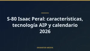 S-80 Isaac Peral: características, tecnología AIP y calendario 2026