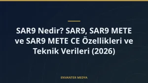 SAR9 Nedir? SAR9, SAR9 METE ve SAR9 METE CE Özellikleri ve Teknik Verileri (2026)
