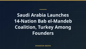 Saudi Arabia Launches 14-Nation Bab el-Mandeb Coalition, Turkey Among Founders
