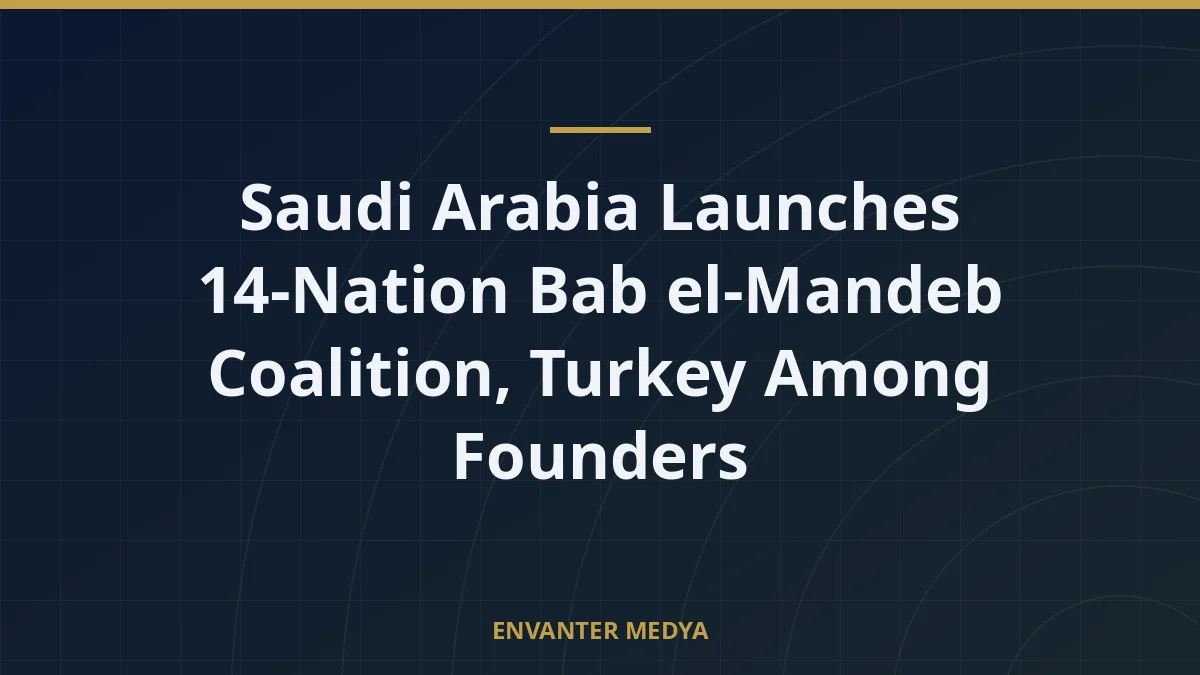 Saudi Arabia Launches 14-Nation Bab el-Mandeb Coalition, Turkey Among Founders