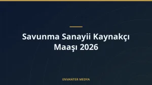 Savunma Sanayii Kaynakçı Maaşı 2026