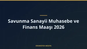 Savunma Sanayii Muhasebe ve Finans Maaşı 2026