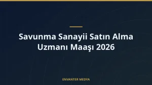 Savunma Sanayii Satın Alma Uzmanı Maaşı 2026