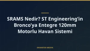 SRAMS Nedir? ST Engineering’in Bronco’ya Entegre 120mm Motorlu Havan Sistemi
