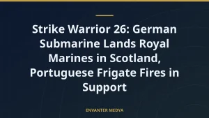 Strike Warrior 26: German Submarine Lands Royal Marines in Scotland, Portuguese Frigate Fires in Support