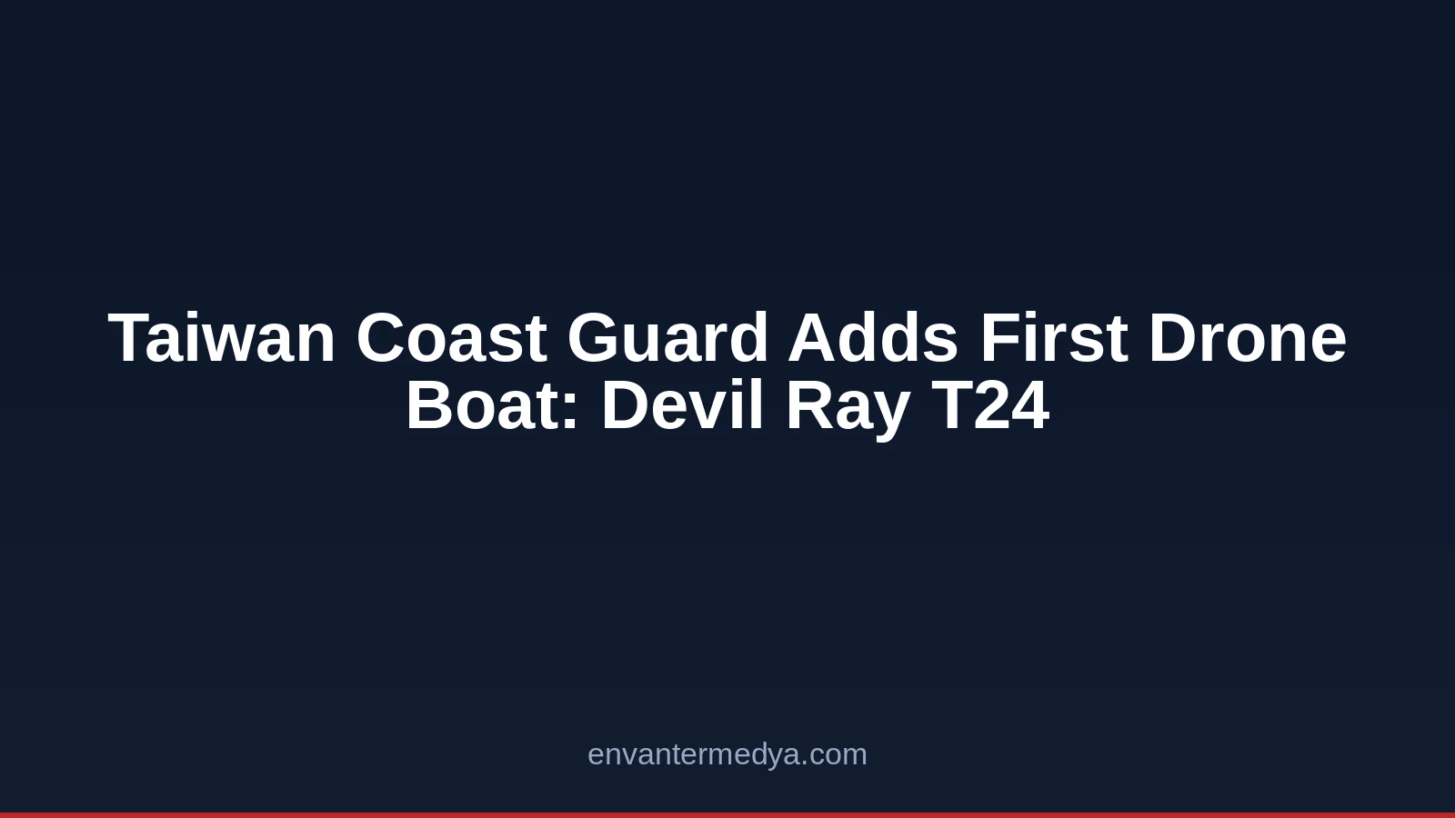 Taiwan Coast Guard Buys First Drone Boat: Devil Ray T24