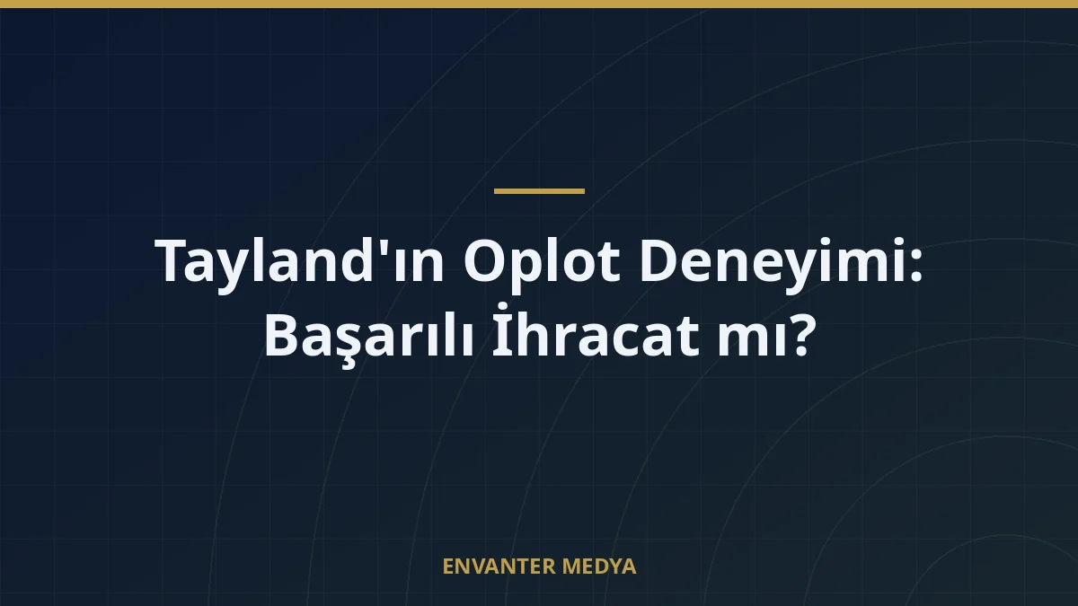 Tayland’ın Oplot Deneyimi: Başarılı İhracat mı?