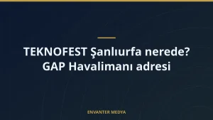 TEKNOFEST Şanlıurfa nerede? GAP Havalimanı adresi
