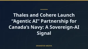Thales and Cohere Launch “Agentic AI” Partnership for Canada’s Navy: A Sovereign-AI Signal