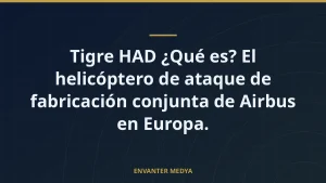 Tigre HAD ¿Qué es? El helicóptero de ataque de fabricación conjunta de Airbus en Europa.