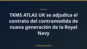 TKMS ATLAS UK se adjudica el contrato del contramedida de nueva generación de la Royal Navy