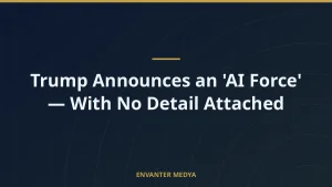 Trump Announces an ‘AI Force’ — With No Detail Attached