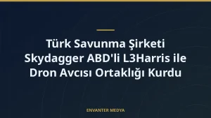Türk Savunma Şirketi Skydagger ABD’li L3Harris ile Dron Avcısı Ortaklığı Kurdu