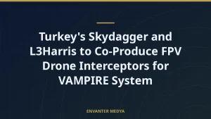 Turkey’s Skydagger and L3Harris to Co-Produce FPV Drone Interceptors for VAMPIRE System