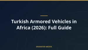Turkish Armored Vehicles in Africa (2026): Full Guide