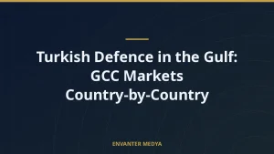 Turkish Defence in the Gulf: GCC Markets Country-by-Country