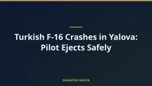 Turkish F-16 Crashes in Yalova: Pilot Ejects Safely