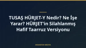 TUSAŞ HÜRJET-Y Nedir? Ne İşe Yarar? HÜRJET’in Silahlanmış Hafif Taarruz Versiyonu