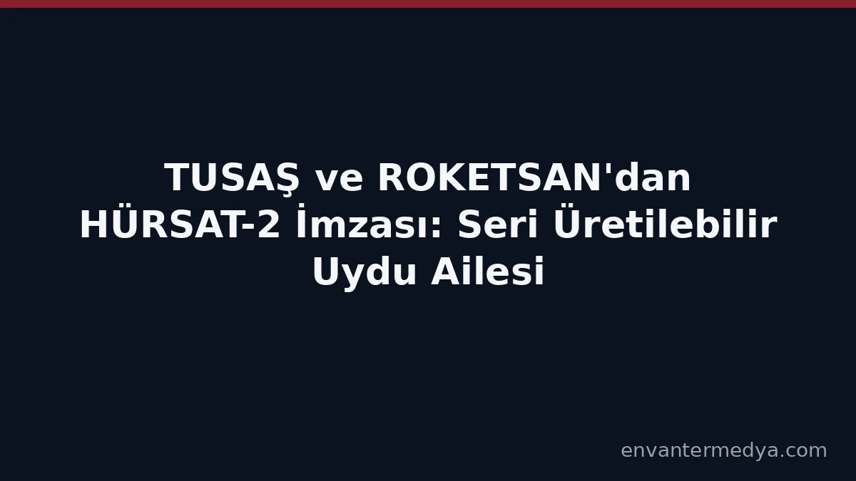تركيا: TUSAŞ وROKETSAN يوقعان عقد قمر HÜRSAT-2 الجديد