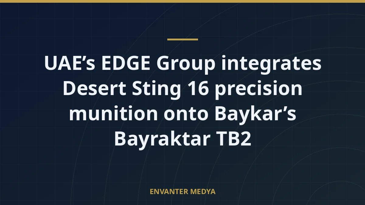 UAE’s EDGE Group integrates Desert Sting 16 precision munition onto Baykar’s Bayraktar TB2