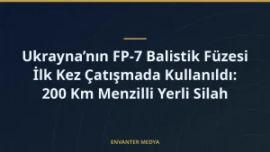 Ukrayna’nın FP-7 Balistik Füzesi İlk Kez Çatışmada Kullanıldı: 200 Km Menzilli Yerli Silah