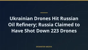 Ukrainian Drones Hit Russian Oil Refinery; Russia Claimed to Have Shot Down 223 Drones
