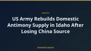US Army Rebuilds Domestic Antimony Supply in Idaho After Losing China Source