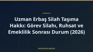 Uzman Erbaş Silah Taşıma Hakkı: Görev Silahı, Ruhsat ve Emeklilik Sonrası Durum (2026)