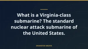 What is a Virginia-class submarine? The standard nuclear attack submarine of the United States.