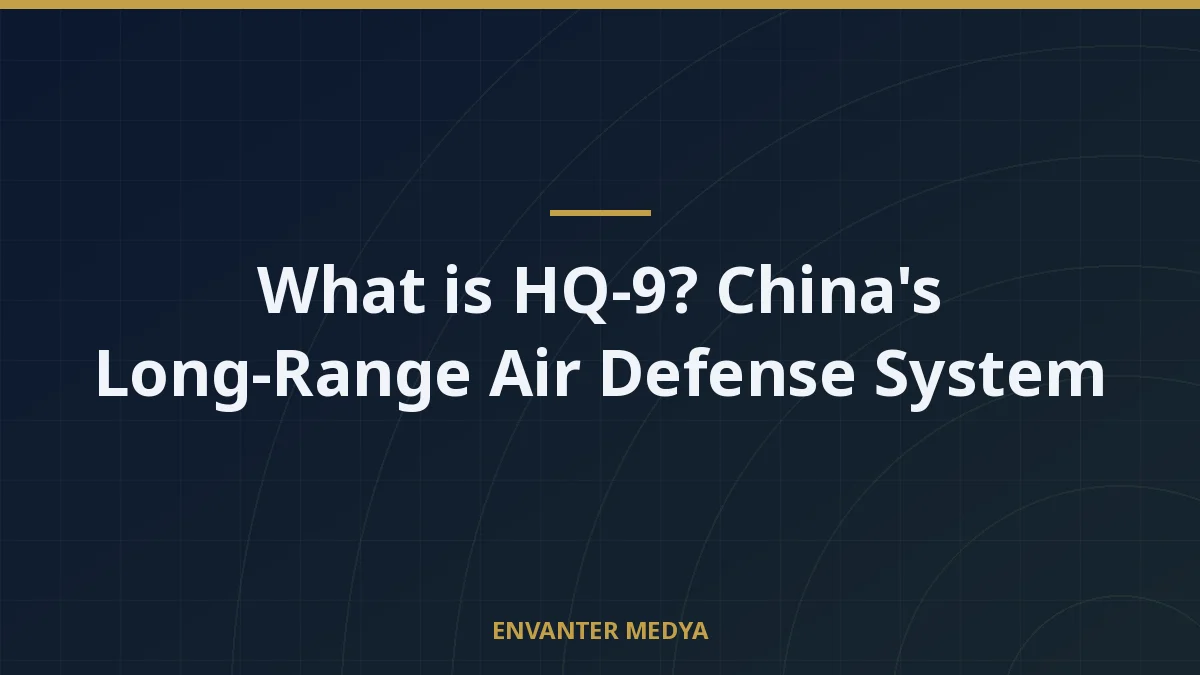 What is HQ-9? China’s Long-Range Air Defense System