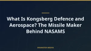 What Is Kongsberg Defence and Aerospace? The Missile Maker Behind NASAMS
