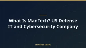 What Is ManTech? US Defense IT and Cybersecurity Company