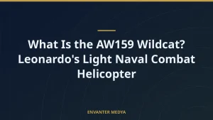 What Is the AW159 Wildcat? Leonardo’s Light Naval Combat Helicopter