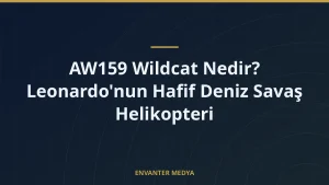 AW159 Wildcat Nedir? Leonardo’nun Hafif Deniz Savaş Helikopteri