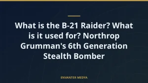 What is the B-21 Raider? What is it used for? Northrop Grumman’s 6th Generation Stealth Bomber