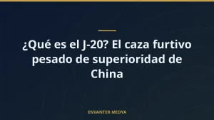 ¿Qué es el J-20? El caza furtivo pesado de superioridad de China