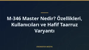 M-346 Master Nedir? Özellikleri, Kullanıcıları ve Hafif Taarruz Varyantı