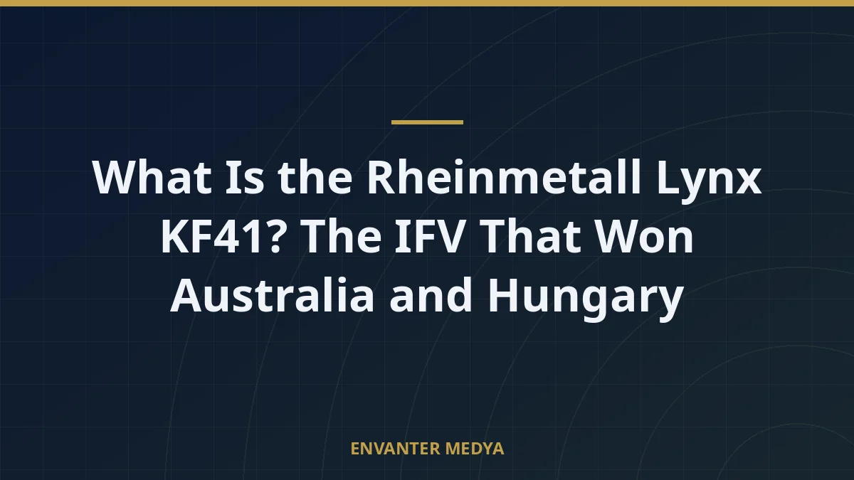 What Is the Rheinmetall Lynx KF41? The IFV That Won Australia and Hungary