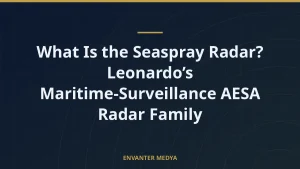 What Is the Seaspray Radar? Leonardo’s Maritime-Surveillance AESA Radar Family
