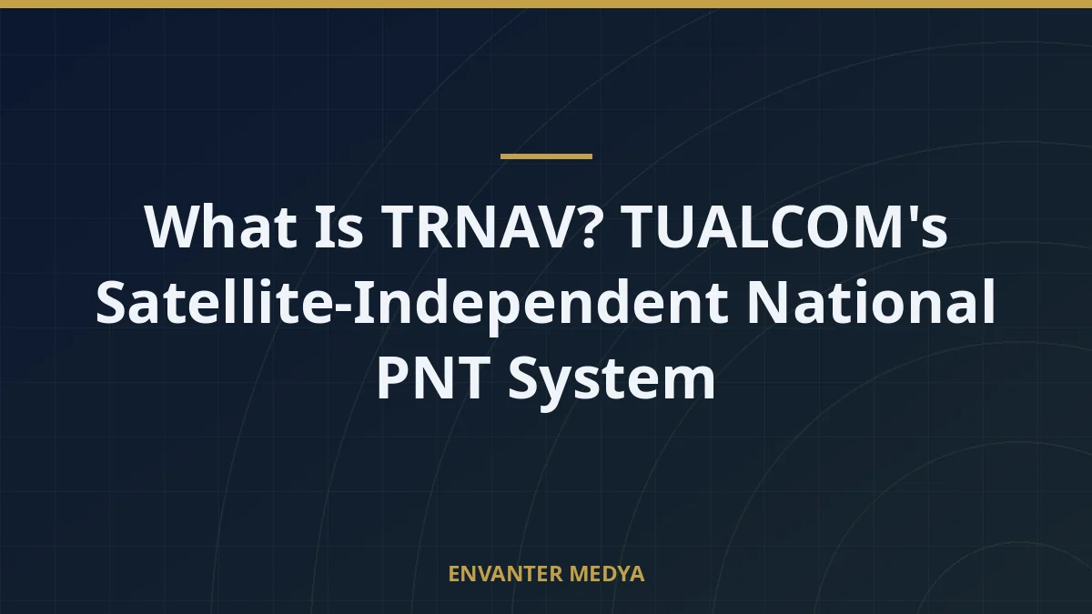 What Is TRNAV? TUALCOM’s Satellite-Independent National PNT System