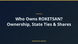 Who Owns ROKETSAN? Ownership, State Ties & Shares