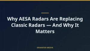 Why AESA Radars Are Replacing Classic Radars — And Why It Matters