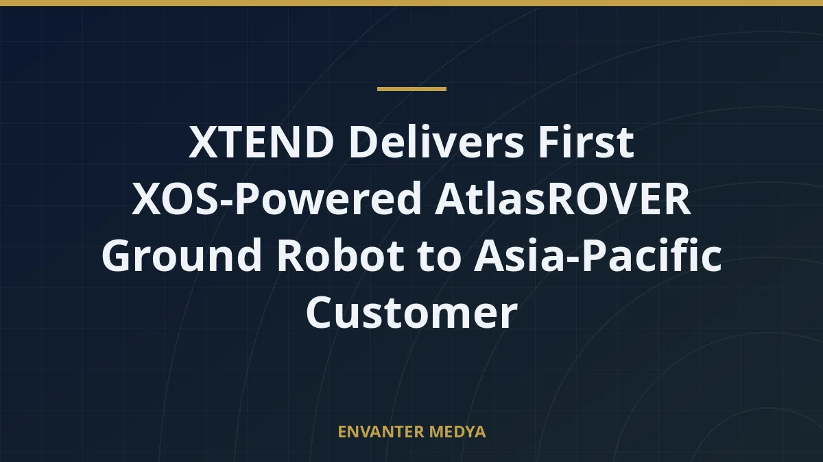 XTEND Delivers First XOS-Powered AtlasROVER Ground Robot to Asia-Pacific Customer