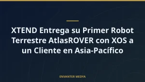 XTEND Entrega su Primer Robot Terrestre AtlasROVER con XOS a un Cliente en Asia-Pacífico